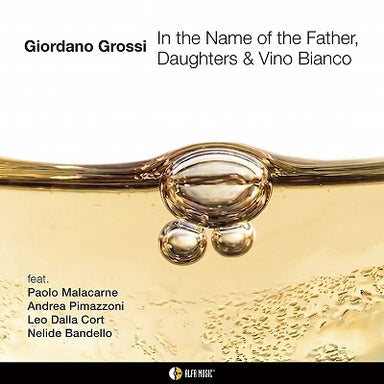 【ジャズ】In the Name of the Father, Daughters & Vino Bianco（ジョルダーノ・グロッシ）