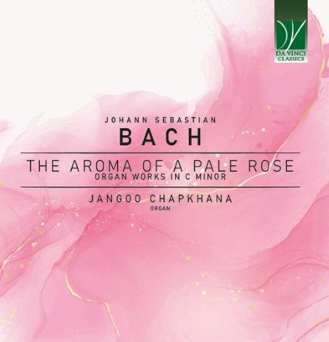 淡いバラ色のオルガンの香り ～ J.S.バッハ：ハ短調のオルガン作品集（ジャンゴー・チャプハーナ）