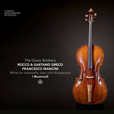 グレコ兄弟：チェロ、バス・ヴァイオリンと鍵盤のための作品集（イ・マストリチェッリ）