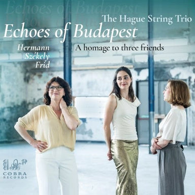 エコーズ・オヴ・ブダペスト（ハーグ弦楽三重奏団）