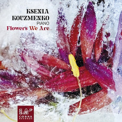フラワーズ・ウィー・アー... ～ 花にまつわるピアノ作品集（クセニア・クズメンコ）