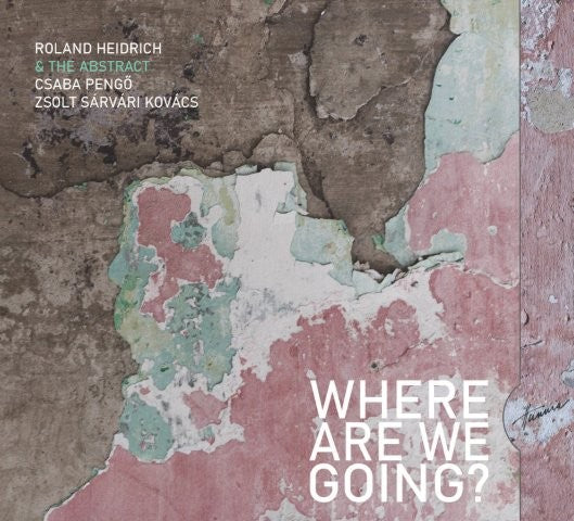 【ジャズ】Where are We Going?（ローランド・ハイドリッヒ＆ジ・アブストラクト）