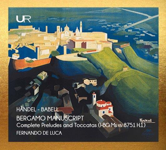 ヘンデル：ベルガモ写本からの前奏曲とトッカータ全集 （フェルナンド・デ・ルカ）