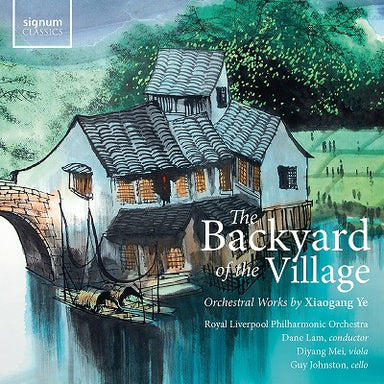 イェ・シャオガン：管弦楽作品集 ～ The Backyard of the Village（ディヤン・メイ、RLPO）