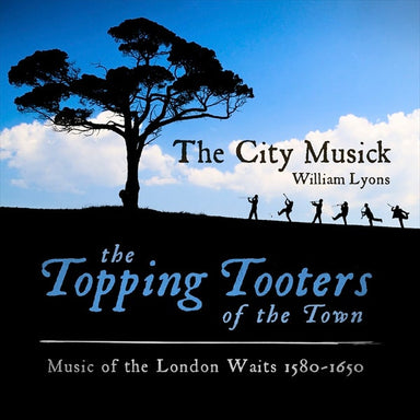 ザ・トッピング・トゥーターズ・オヴ・ザ・タン ～ 1580年－1650年頃のロンドンのウェイツの音楽（ザ・シティ・ミュージック）