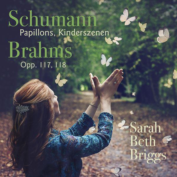 シューマン：蝶々、子供の情景/ブラームス：Op.117, 118（サラ・ベス・ブリッグス）