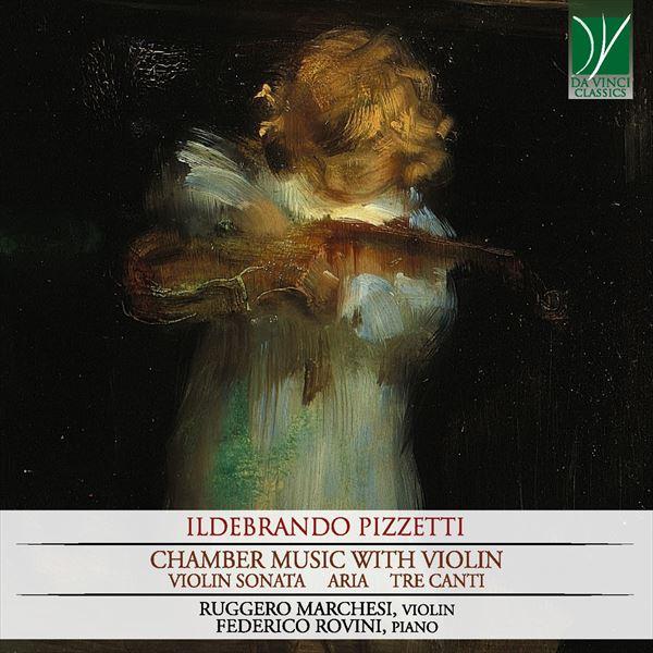 ピツェッティ：ヴァイオリンを伴う室内楽作品集（ルッジェーロ･マルケージ）