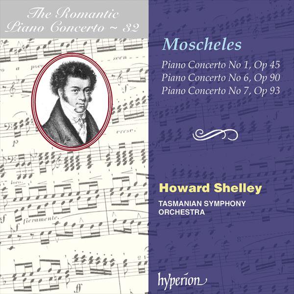 モシェレス：ピアノ協奏曲第1番、第6番《幻想的》、第7番《悲愴》～ロマンティック・ピアノ・コンチェルト・シリーズ Vol.32（ハワード・シェリー）