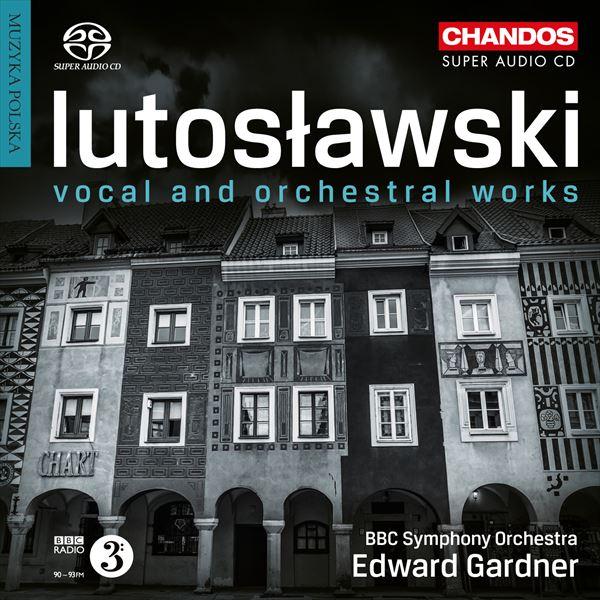 ルトスワフスキ：声楽とオーケストラのための作品集（エドワード・ガードナー）