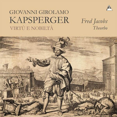 カプスペルガー：美徳と高貴～バロック時代ローマのテオルボ音楽（フレッド・ヤコブス）