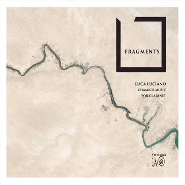 ルチアーノ：クラリネットのための室内楽作品集（フラグメンツ）（ルカ・ルチアーノ）
