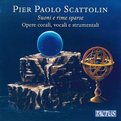 ピエル・パオロ・スカットリン：散在する韻と音～合唱、声楽、器楽作品集～（ピア・パオロ・スカットリン）